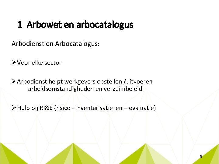 1 Arbowet en arbocatalogus Arbodienst en Arbocatalogus: ØVoor elke sector ØArbodienst helpt werkgevers opstellen