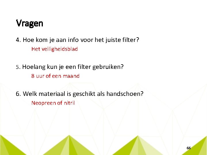 Vragen 4. Hoe kom je aan info voor het juiste filter? Het veiligheidsblad 5.