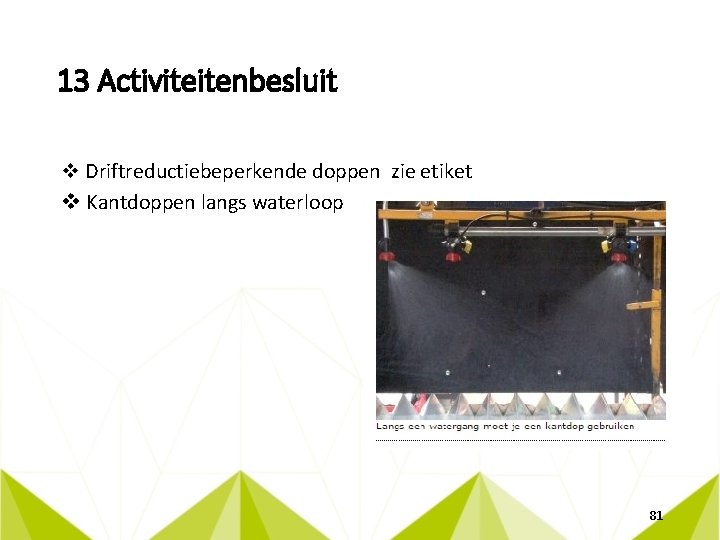 13 Activiteitenbesluit v Driftreductiebeperkende doppen zie etiket v Kantdoppen langs waterloop 81 