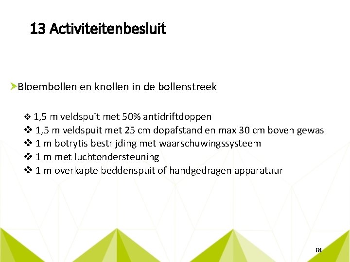 13 Activiteitenbesluit Bloembollen en knollen in de bollenstreek v 1, 5 m veldspuit met