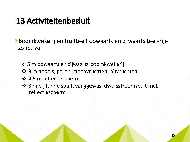 13 Activiteitenbesluit Boomkwekerij en fruitteelt opwaarts en zijwaarts teelvrije zones van v 5 m