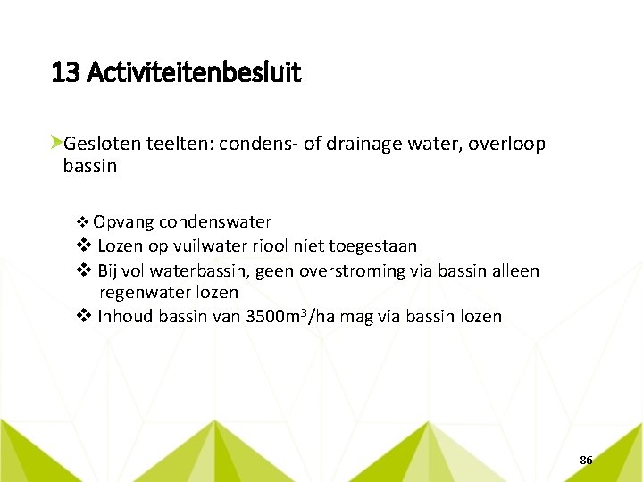 13 Activiteitenbesluit Gesloten teelten: condens- of drainage water, overloop bassin v Opvang condenswater v