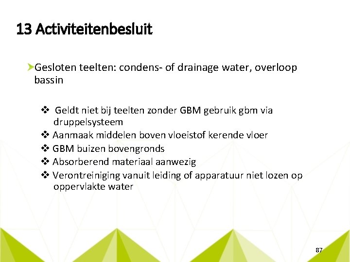 13 Activiteitenbesluit Gesloten teelten: condens- of drainage water, overloop bassin v Geldt niet bij