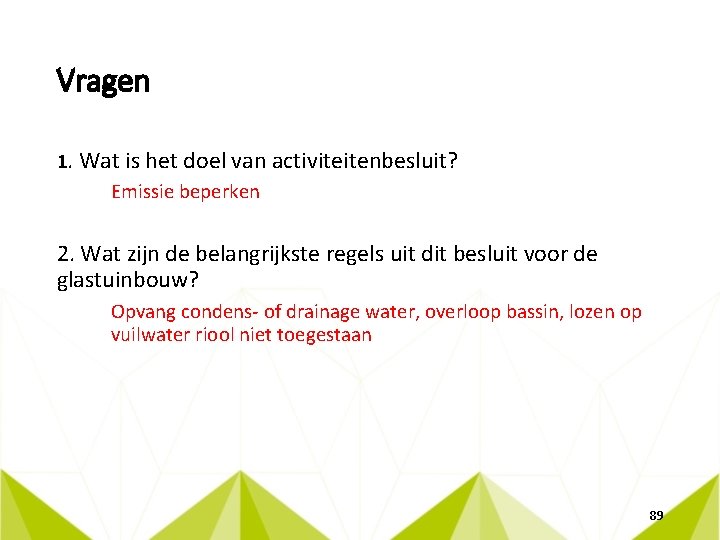 Vragen 1. Wat is het doel van activiteitenbesluit? Emissie beperken 2. Wat zijn de