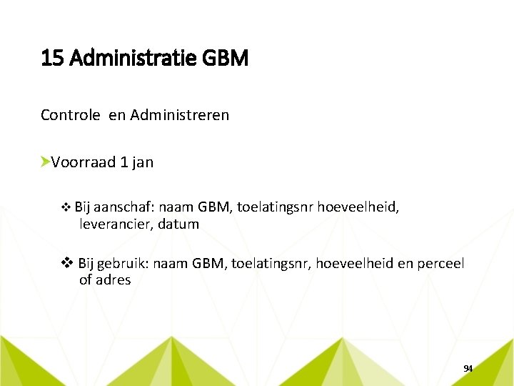 15 Administratie GBM Controle en Administreren Voorraad 1 jan v Bij aanschaf: naam GBM,