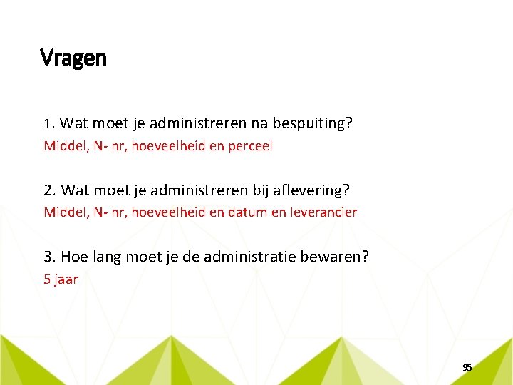 Vragen 1. Wat moet je administreren na bespuiting? Middel, N- nr, hoeveelheid en perceel