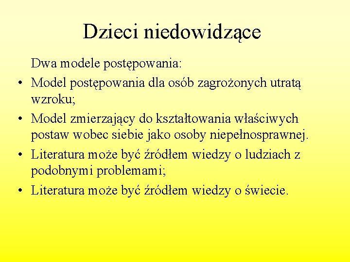 Dzieci niedowidzące • • Dwa modele postępowania: Model postępowania dla osób zagrożonych utratą wzroku;