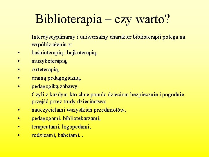 Biblioterapia – czy warto? • • • Interdyscyplinarny i uniwersalny charakter biblioterapii polega na