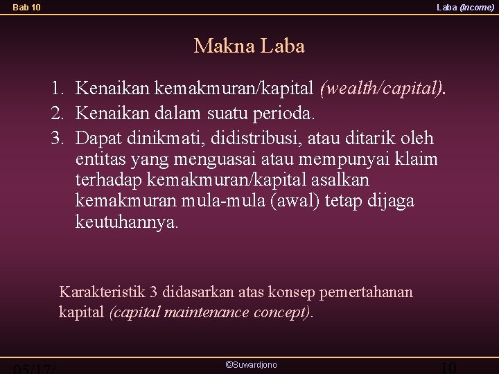 Bab 10 Laba (Income) Makna Laba 1. Kenaikan kemakmuran/kapital (wealth/capital). 2. Kenaikan dalam suatu