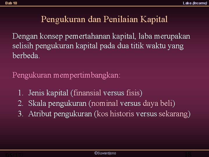 Bab 10 Laba (Income) Pengukuran dan Penilaian Kapital Dengan konsep pemertahanan kapital, laba merupakan