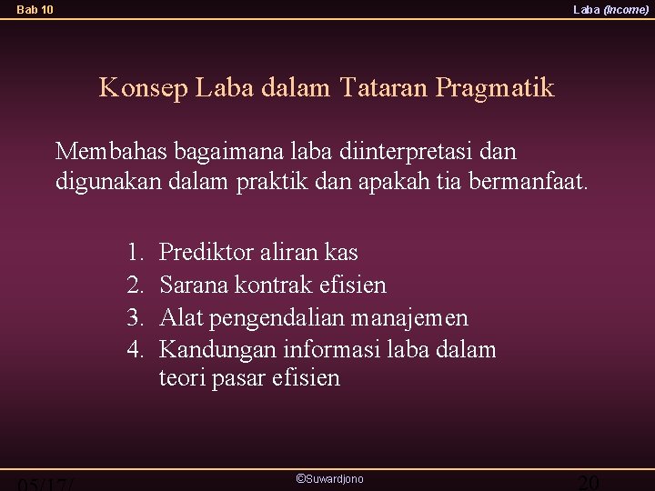 Bab 10 Laba (Income) Konsep Laba dalam Tataran Pragmatik Membahas bagaimana laba diinterpretasi dan