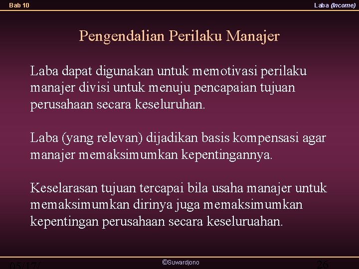 Bab 10 Laba (Income) Pengendalian Perilaku Manajer Laba dapat digunakan untuk memotivasi perilaku manajer