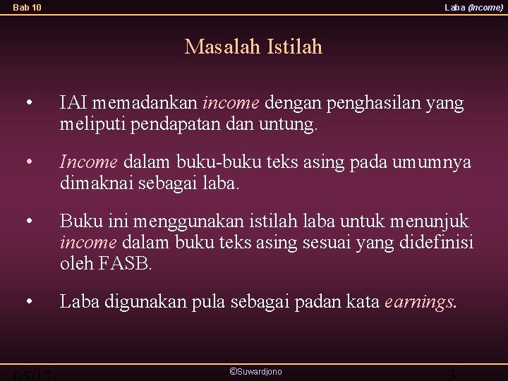 Bab 10 Laba (Income) Masalah Istilah • IAI memadankan income dengan penghasilan yang meliputi