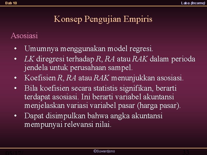 Bab 10 Laba (Income) Konsep Pengujian Empiris Asosiasi • Umumnya menggunakan model regresi. •