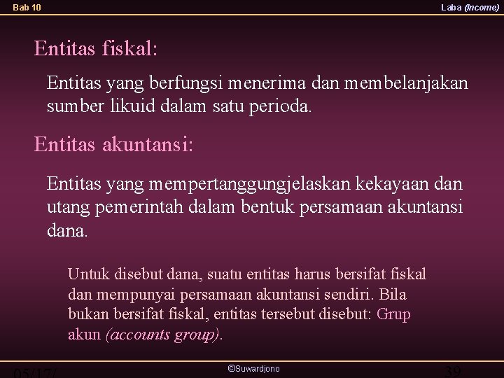 Bab 10 Laba (Income) Entitas fiskal: Entitas yang berfungsi menerima dan membelanjakan sumber likuid