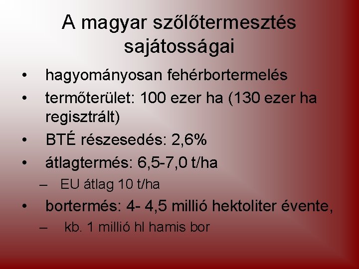 A magyar szőlőtermesztés sajátosságai • • hagyományosan fehérbortermelés termőterület: 100 ezer ha (130 ezer