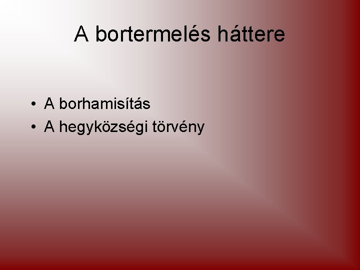 A bortermelés háttere • A borhamisítás • A hegyközségi törvény 