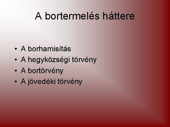 A bortermelés háttere • • A borhamisítás A hegyközségi törvény A bortörvény A jövedéki