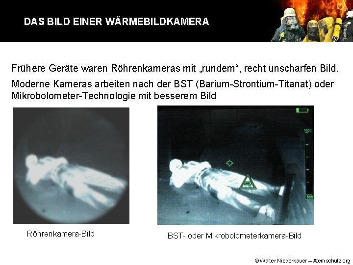 DAS BILD EINER WÄRMEBILDKAMERA Frühere Geräte waren Röhrenkameras mit „rundem“, recht unscharfen Bild. Moderne