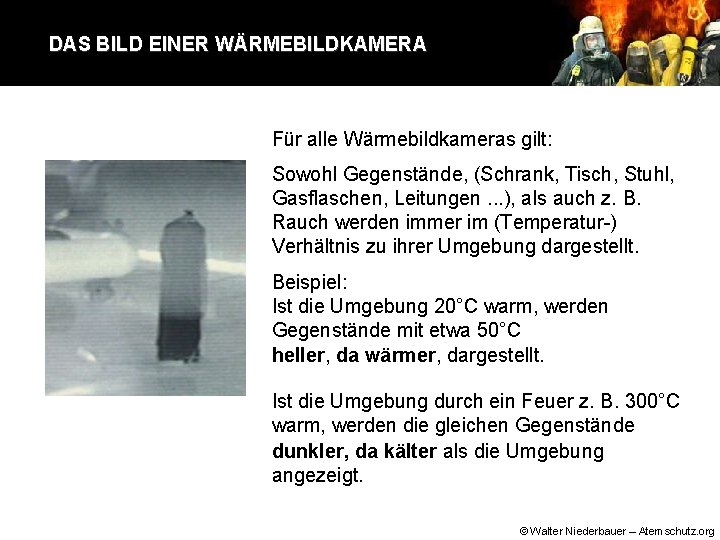 DAS BILD EINER WÄRMEBILDKAMERA Für alle Wärmebildkameras gilt: Sowohl Gegenstände, (Schrank, Tisch, Stuhl, Gasflaschen,