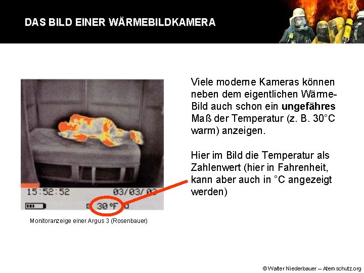 DAS BILD EINER WÄRMEBILDKAMERA Viele moderne Kameras können neben dem eigentlichen Wärme. Bild auch