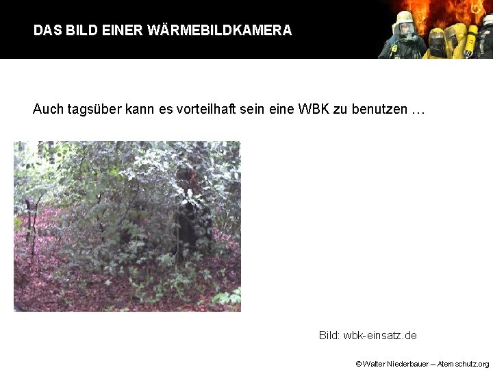 DAS BILD EINER WÄRMEBILDKAMERA Auch tagsüber kann es vorteilhaft sein eine WBK zu benutzen