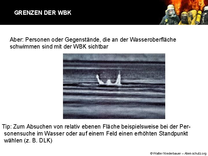 GRENZEN DER WBK Aber: Personen oder Gegenstände, die an der Wasseroberfläche schwimmen sind mit