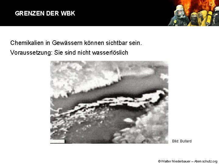 GRENZEN DER WBK Chemikalien in Gewässern können sichtbar sein. Voraussetzung: Sie sind nicht wasserlöslich