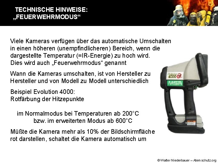 TECHNISCHE HINWEISE: „FEUERWEHRMODUS“ Viele Kameras verfügen über das automatische Umschalten in einen höheren (unempfindlicheren)