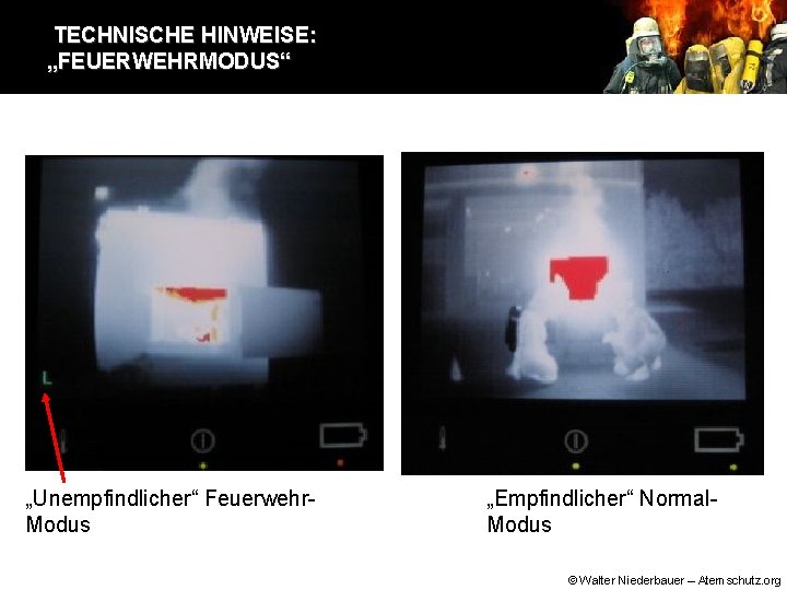 TECHNISCHE HINWEISE: „FEUERWEHRMODUS“ „Unempfindlicher“ Feuerwehr. Modus „Empfindlicher“ Normal. Modus © Walter Niederbauer – Atemschutz.