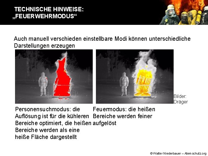 TECHNISCHE HINWEISE: „FEUERWEHRMODUS“ Auch manuell verschieden einstellbare Modi können unterschiedliche Darstellungen erzeugen Bilder: Dräger