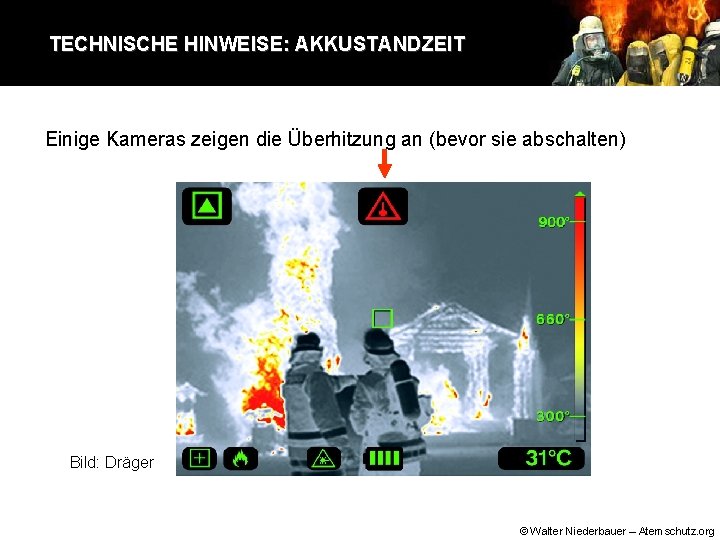 TECHNISCHE HINWEISE: AKKUSTANDZEIT Einige Kameras zeigen die Überhitzung an (bevor sie abschalten) Bild: Dräger