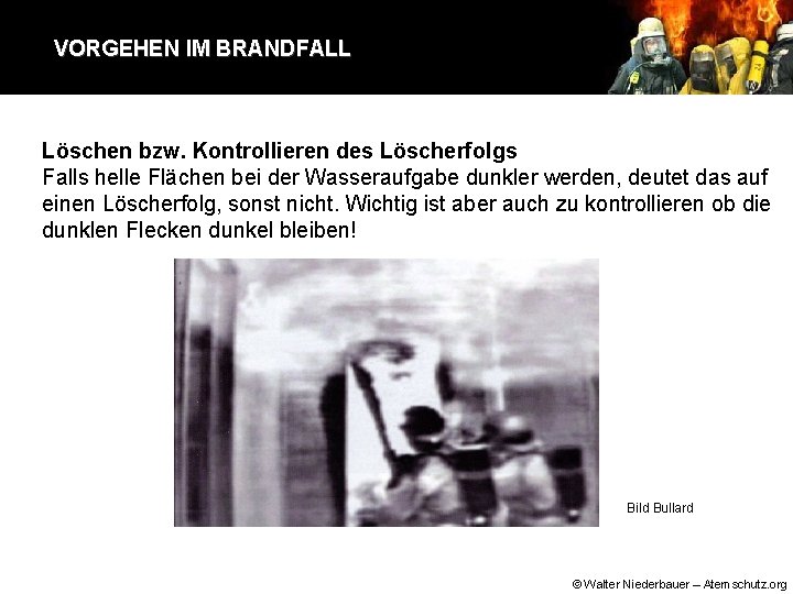 VORGEHEN IM BRANDFALL Löschen bzw. Kontrollieren des Löscherfolgs Falls helle Flächen bei der Wasseraufgabe