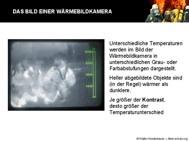DAS BILD EINER WÄRMEBILDKAMERA Unterschiedliche Temperaturen werden im Bild der Wärmebildkamera in unterschiedlichen Grau-