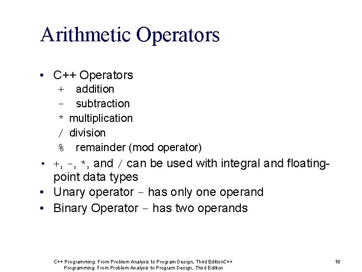 Arithmetic Operators • C++ Operators + addition - subtraction * multiplication / division % Arithmetic Operators • C++ Operators + addition - subtraction * multiplication / division %