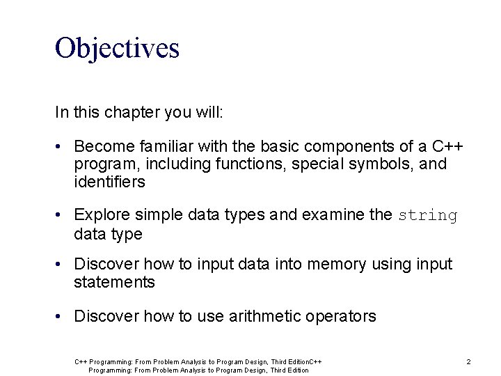 Objectives In this chapter you will: • Become familiar with the basic components of Objectives In this chapter you will: • Become familiar with the basic components of
