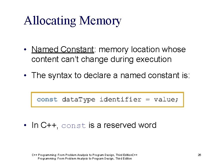 Allocating Memory • Named Constant: memory location whose content can’t change during execution • Allocating Memory • Named Constant: memory location whose content can’t change during execution •