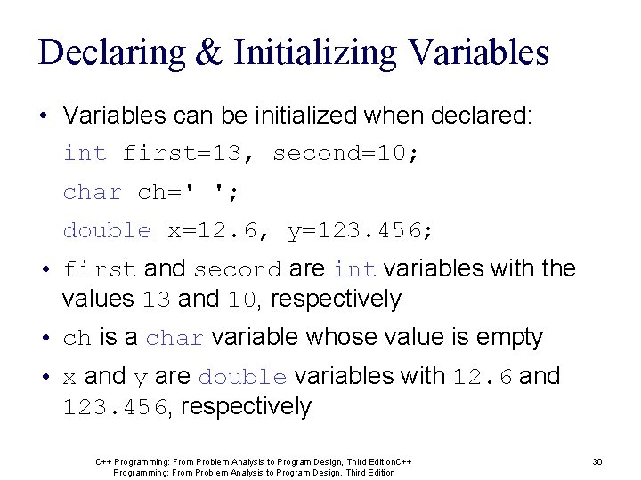 Declaring & Initializing Variables • Variables can be initialized when declared: int first=13, second=10; Declaring & Initializing Variables • Variables can be initialized when declared: int first=13, second=10;