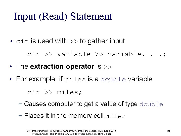 Input (Read) Statement • cin is used with >> to gather input cin >> Input (Read) Statement • cin is used with >> to gather input cin >>