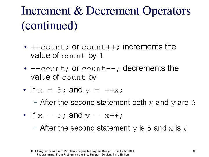 Increment & Decrement Operators (continued) • ++count; or count++; increments the value of count Increment & Decrement Operators (continued) • ++count; or count++; increments the value of count