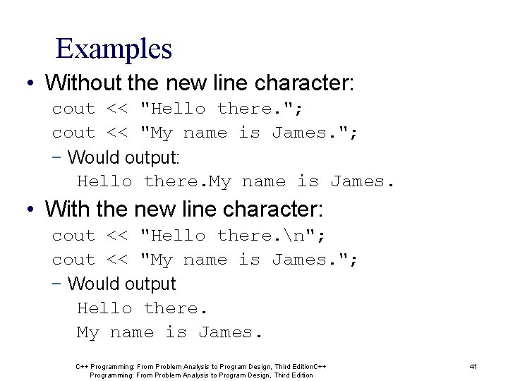 Examples • Without the new line character: cout << "Hello there. "; cout << Examples • Without the new line character: cout << "Hello there. "; cout <<