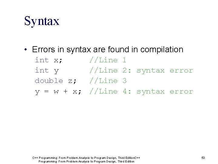 Syntax • Errors in syntax are found in compilation int x; int y double Syntax • Errors in syntax are found in compilation int x; int y double