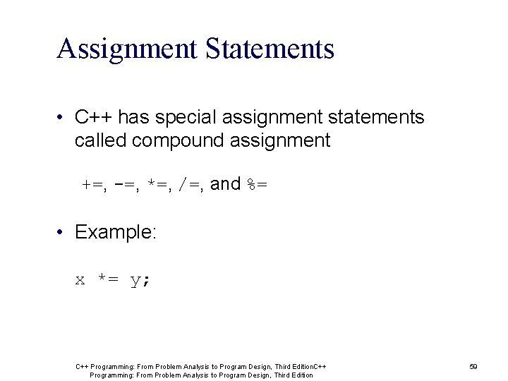 Assignment Statements • C++ has special assignment statements called compound assignment +=, -=, *=, Assignment Statements • C++ has special assignment statements called compound assignment +=, -=, *=,