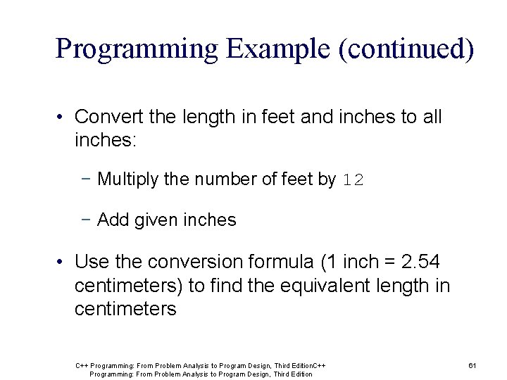 Programming Example (continued) • Convert the length in feet and inches to all inches: Programming Example (continued) • Convert the length in feet and inches to all inches: