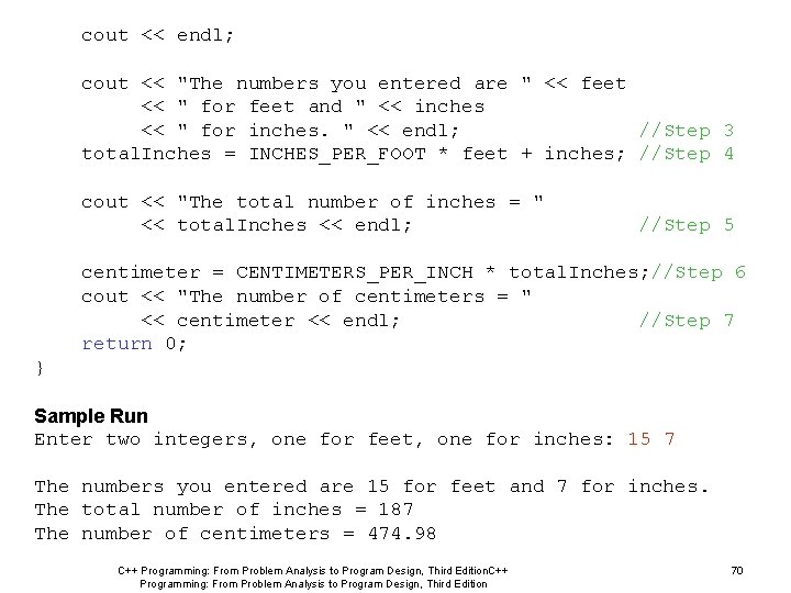 cout << endl; cout << "The numbers you entered are " << feet << cout << endl; cout << "The numbers you entered are " << feet <<