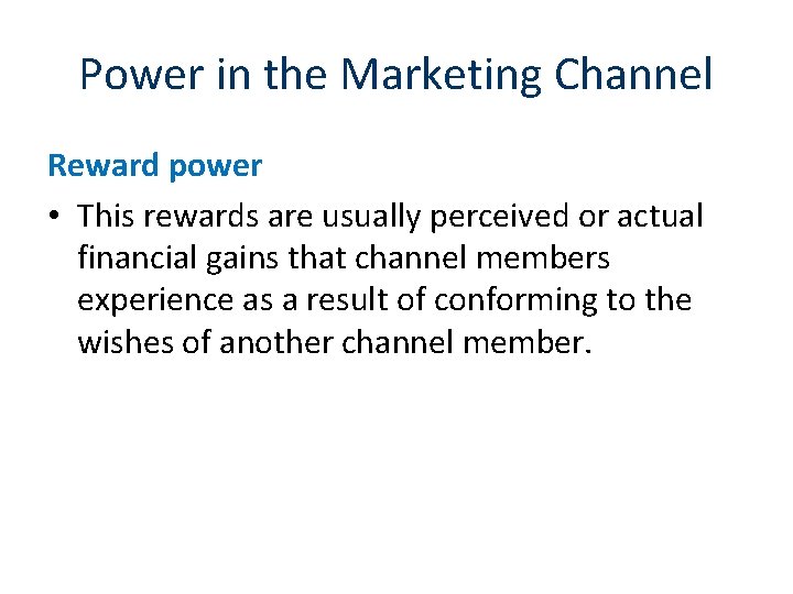 Power in the Marketing Channel Reward power • This rewards are usually perceived or