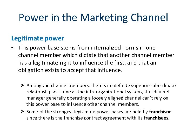 Power in the Marketing Channel Legitimate power • This power base stems from internalized