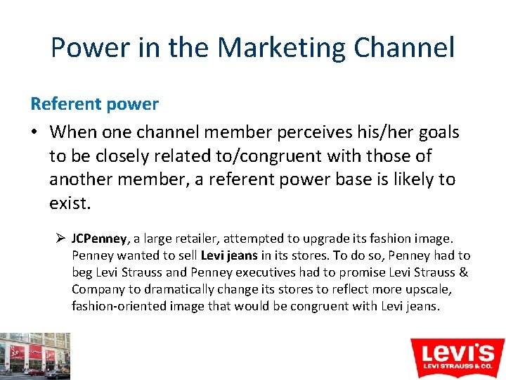 Power in the Marketing Channel Referent power • When one channel member perceives his/her