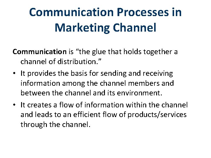 Communication Processes in Marketing Channel Communication is “the glue that holds together a channel