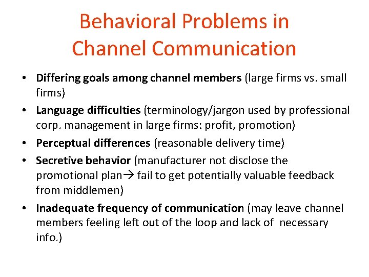 Behavioral Problems in Channel Communication • Differing goals among channel members (large firms vs.